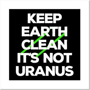 Keep Earth Clean It's Not Uranus Posters and Art